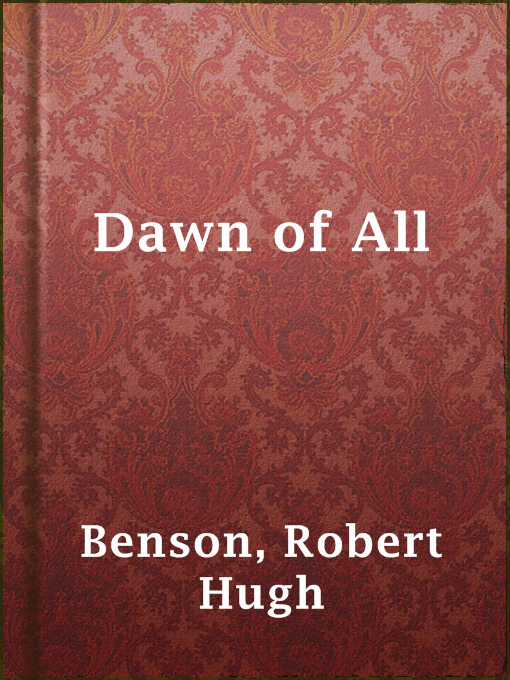Title details for Dawn of All by Robert Hugh Benson - Available